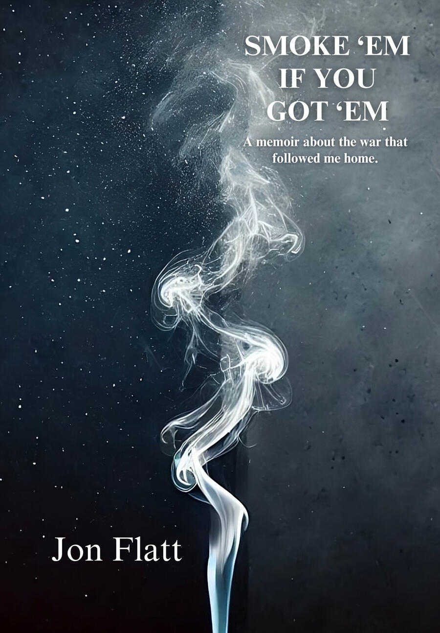 Cover of Smoke ’Em If You Got ’Em by Jon Flatt – memoir about war and recovery